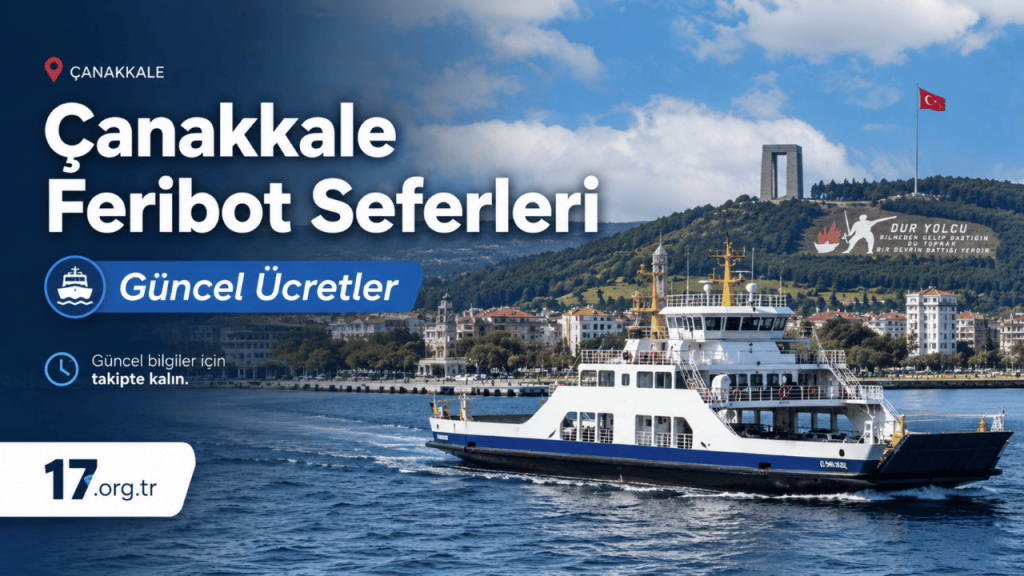 Çanakkale Feribot Seferleri ve Güncel Ücretleri: Yolculuk Öncesi Bilmeniz Gerekenler